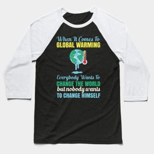 When It Comes To Global Warming - Climate Change Quote Baseball T-Shirt